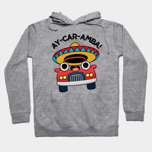 Ay-Car-Amba Funny Mexican Car Pun Hoodie